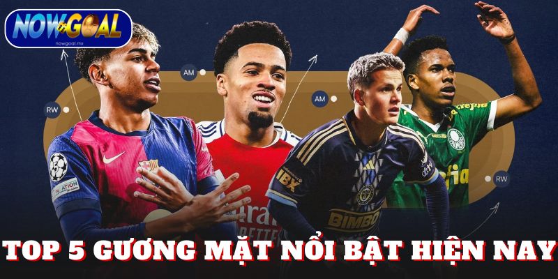 Top 5 gương mặt nổi bật hiện nay